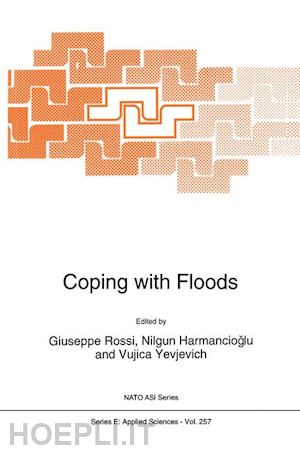rossi giuseppe (curatore); harmanciogammalu nilgun b. (curatore); yevjevich v. (curatore) - coping with floods