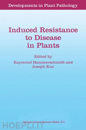 hammerschmidt r. (curatore); kuc joseph (curatore) - induced resistance to disease in plants