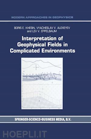 khesin b.e.; alexeyev v.g.; eppelbaum lev - interpretation of geophysical fields in complicated environments