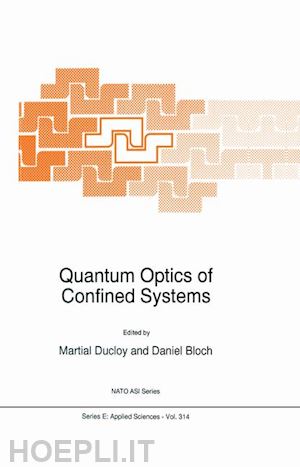 ducloy m. (curatore); bloch daniel (curatore) - quantum optics of confined systems
