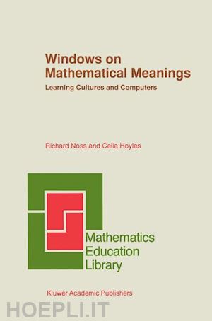 noss richard; hoyles celia - windows on mathematical meanings