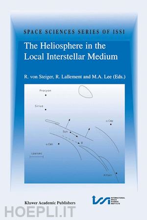 von steiger rudolf (curatore); lallement r. (curatore); lee m.a. (curatore) - the heliosphere in the local interstellar medium