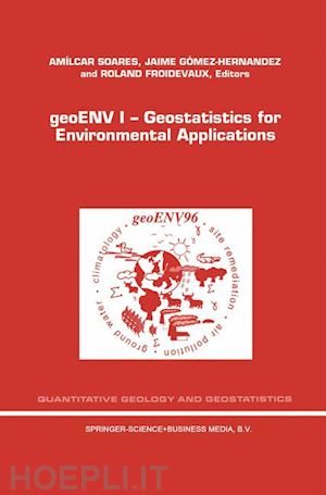 soares a.o. (curatore); gómez-hernández jaime (curatore); froidevaux roland (curatore) - geoenv i — geostatistics for environmental applications