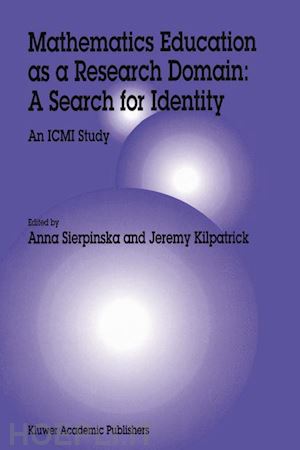 sierpinska anna (curatore); kilpatrick jeremy (curatore) - mathematics education as a research domain: a search for identity