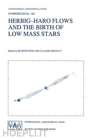 reipurth bo (curatore); bertout claude (curatore) - herbig-haro flows and the birth of low mass stars