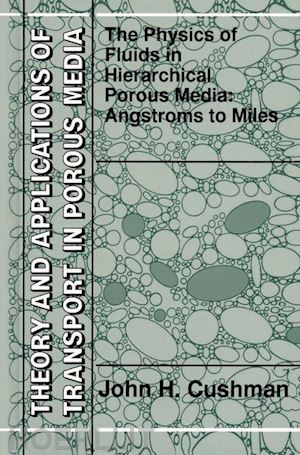 cushman john h. - the physics of fluids in hierarchical porous media: angstroms to miles