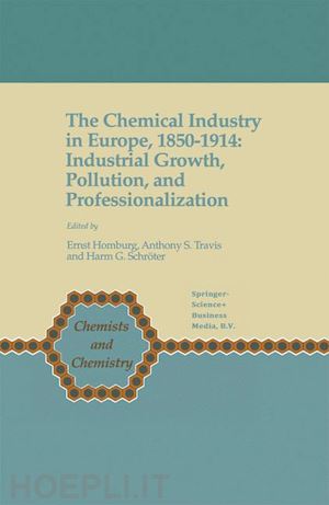 homburg ernst (curatore); travis anthony s. (curatore); schröter harm g. (curatore) - the chemical industry in europe, 1850–1914