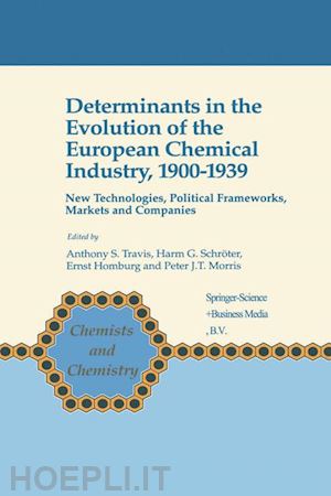 travis anthony s. (curatore); schröter harm g. (curatore); homburg ernst (curatore); morris peter j.t. (curatore) - determinants in the evolution of the european chemical industry, 1900–1939