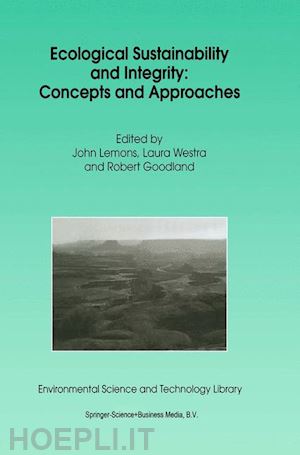 lemons j. (curatore); westra l. (curatore); goodland robert (curatore) - ecological sustainability and integrity: concepts and approaches