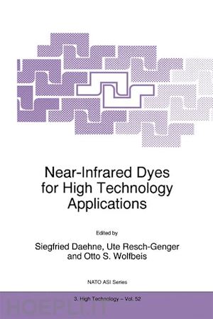 daehne s. (curatore); resch-genger ute (curatore); wolfbeis otto s. (curatore) - near-infrared dyes for high technology applications
