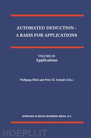 bibel wolfgang (curatore); schmitt p.h. (curatore) - automated deduction - a basis for applications volume i foundations - calculi and methods volume ii systems and implementation techniques volume iii applications