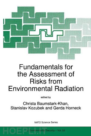 baumstark-khan christa (curatore); kozubek stanlislav (curatore); horneck gerda (curatore) - fundamentals for the assessment of risks from environmental radiation