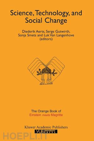 aerts diederik (curatore); gutwirth serge (curatore); smets sonja (curatore); van langenhove luk (curatore) - science, technology, and social change