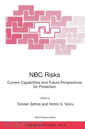 sohns torsten (curatore); voicu victor a. (curatore) - nbc risks current capabilities and future perspectives for protection