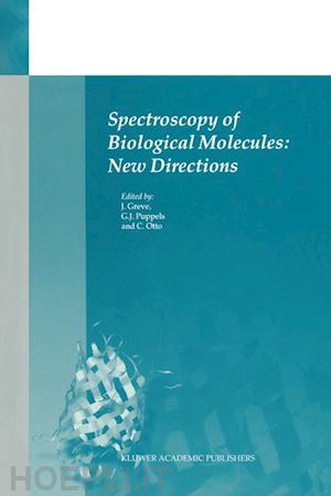 greve jan (curatore); puppels gerwin jan (curatore); otto cees (curatore) - spectroscopy of biological molecules: new directions