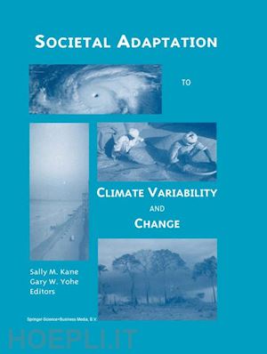 kane sally m. (curatore); yohe gary w. (curatore) - societal adaptation to climate variability and change