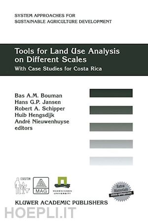 bouman b.a.m (curatore); jansen hans g.p. (curatore); schipper robert a. (curatore); hengsdijk huib (curatore); nieuwenhuyse andré (curatore) - tools for land use analysis on different scales