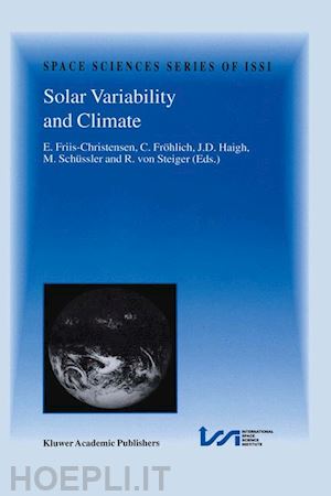 friis-christensen e. (curatore); fröhlich claus (curatore); haigh j.d. (curatore); schüssler m. (curatore); von steiger rudolf (curatore) - solar variability and climate