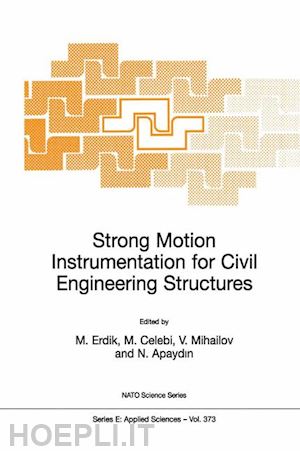 erdik mustafa Özder (curatore); Çelebi mehmet (curatore); mihailov vladimir (curatore); apaydin nurdan (curatore) - strong motion instrumentation for civil engineering structures