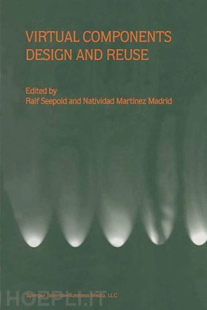 seepold ralf (curatore); martinez madrid natividad (curatore) - virtual components design and reuse