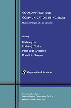 liu kecheng (curatore); clarke rodney j. (curatore); andersen peter bøgh (curatore); stamper ronald k. (curatore) - coordination and communication using signs