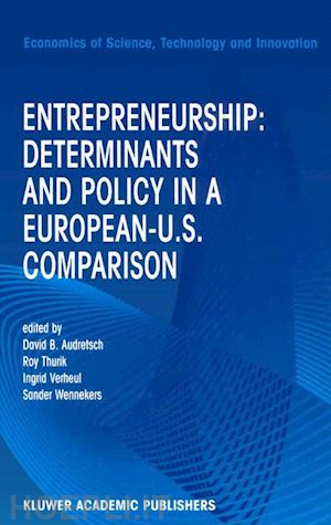 audretsch david b. (curatore); thurik r. (curatore); verheul ingrid (curatore); wennekers sander (curatore) - entrepreneurship: determinants and policy in a european-us comparison