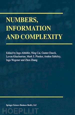 althöfer ingo (curatore); ning cai (curatore); dueck gunter (curatore); khachatrian levon h. (curatore); pinsker marcus (curatore); sarkozy g. (curatore); wegener ingo (curatore); zhang zhen (curatore) - numbers, information and complexity