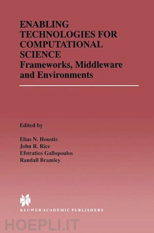 houstis elias n. (curatore); rice john r. (curatore); gallopoulos efstratios (curatore); bramley randall (curatore) - enabling technologies for computational science