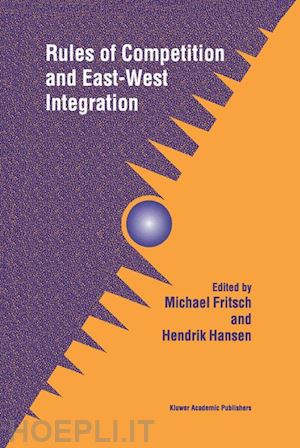 fritsch michael (curatore); hansen hendrik (curatore) - rules of competition and east-west integration