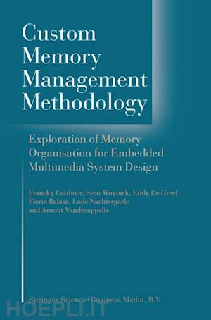 catthoor francky; wuytack sven; de greef g.e.; banica florin; nachtergaele lode; vandecappelle arnout - custom memory management methodology