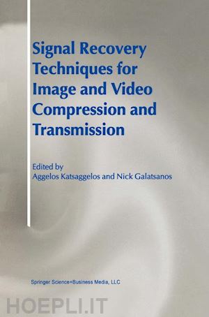 katsaggelos aggelos (curatore); galatsanos nick (curatore) - signal recovery techniques for image and video compression and transmission