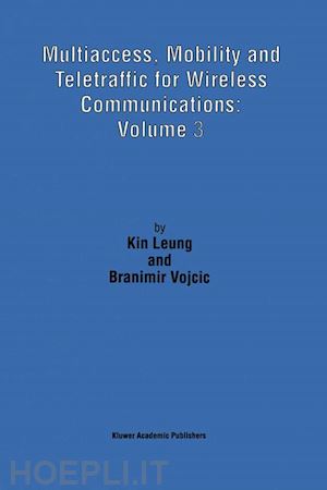 kin leung; vojcic branimir - multiaccess, mobility and teletraffic for wireless communications: volume 3