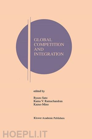 sato ryuzo (curatore); ramachandran rama v. (curatore); mino kazuo (curatore) - global competition and integration