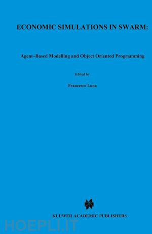 luna francesco (curatore); stefansson benedikt (curatore) - economic simulations in swarm: agent-based modelling and object oriented programming