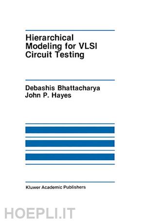 bhattacharya debashis; hayes john p. - hierarchical modeling for vlsi circuit testing