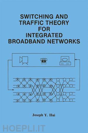 hui joseph y. - switching and traffic theory for integrated broadband networks