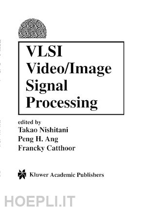 nishitani takeo (curatore); ang peng h. (curatore); catthoor francky (curatore) - vlsi video/image signal processing