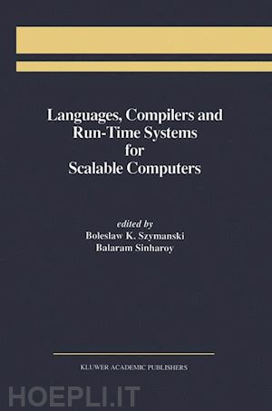 szymanski boleslaw k. (curatore); sinharoy balaram (curatore) - languages, compilers and run-time systems for scalable computers