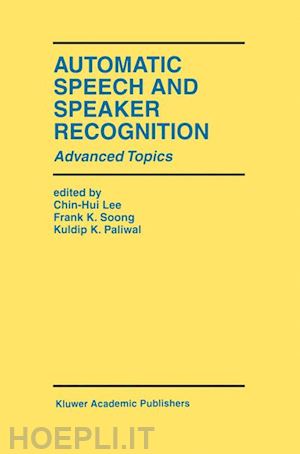 lee chin-hui (curatore); soong frank k. (curatore); paliwal kuldip k. (curatore) - automatic speech and speaker recognition