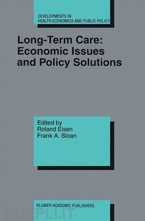 eisen roland (curatore); sloan frank a. (curatore) - long-term care: economic issues and policy solutions