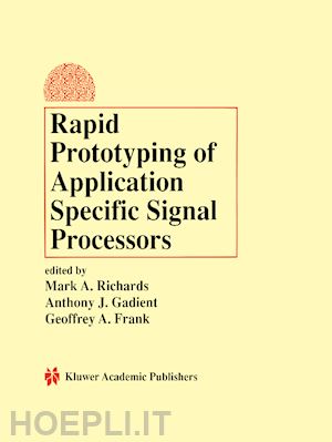 richards mark a. (curatore); gadient anthony j. (curatore); frank geoffrey a. (curatore) - rapid prototyping of application specific signal processors