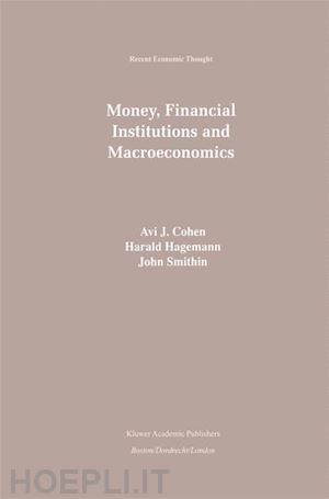 cohen avi (curatore); hagemann harald (curatore); smithin john (curatore) - money, financial institutions and macroeconomics