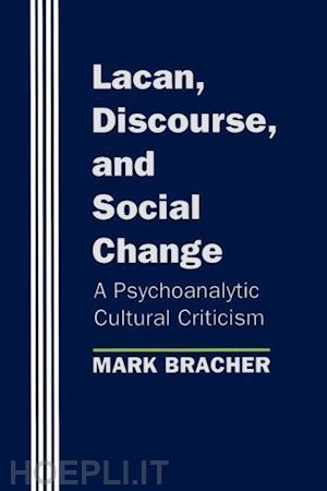 bracher mark - lacan, discourse, and social change – a psychoanalytic cultural criticism