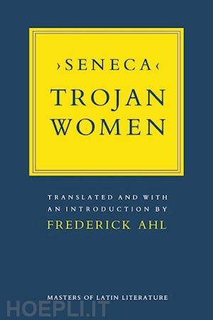 seneca seneca; ahl frederick - trojan women