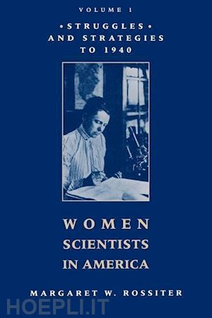 rossiter - women scientists in america – struggles and strategies to 1940