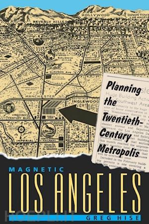 hise - magnetic los angeles – planning the twentieth–century metropolis