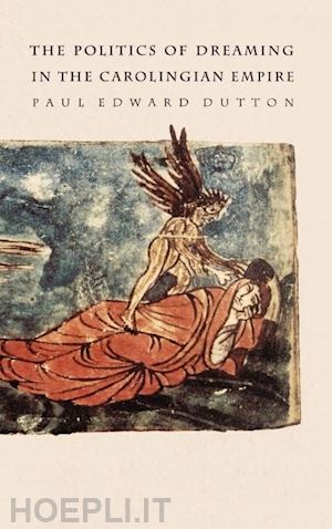 dutton paul edward - the politics of dreaming in the carolingian empire