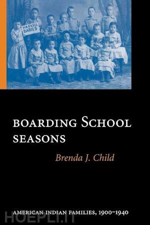 child brenda j. - boarding school seasons – american indian families, 1900–1940