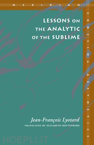 lyotard jean–françois; rottenberg elizabeth - lessons on the analytic of the sublime