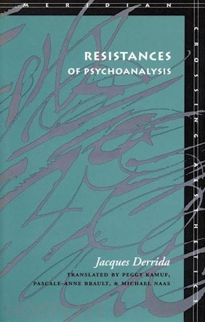 derrida jacques; kamuf peggy; brault pascale–anne; naas michael - resistances of psychoanalysis